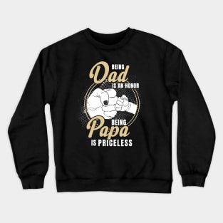 Being dad Is An Honor Being Papa Is Priceless Father's Day Crewneck Sweatshirt